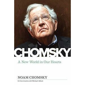 New World In Our Hearts. In Conversation with Michael Albert, Paperback - Noam Chomsky imagine
