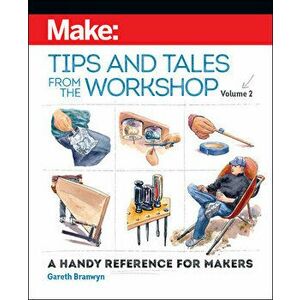 Make - Tips and Tales from the Workshop Volume 2, Paperback - Gareth Branwyn imagine