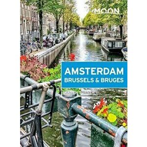 Moon Amsterdam, Brussels & Bruges, Paperback - Karen Turner imagine