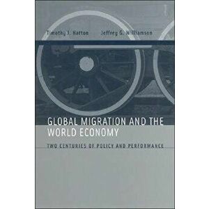 Global Migration and the World Economy. Two Centuries of Policy and Performance, Paperback - *** imagine