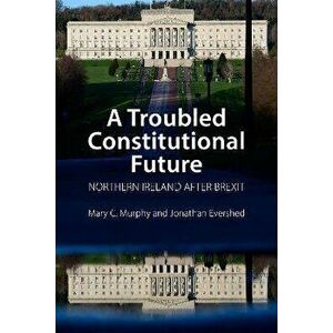 A Troubled Constitutional Future. Northern Ireland after Brexit, Paperback - *** imagine