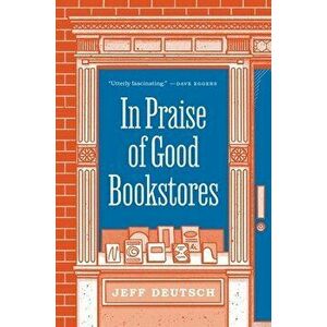 In Praise of Good Bookstores, Hardback - Jeff Deutsch imagine
