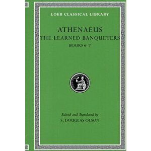 The Learned Banqueters. Books 6-7, Hardback - Athenaeus imagine
