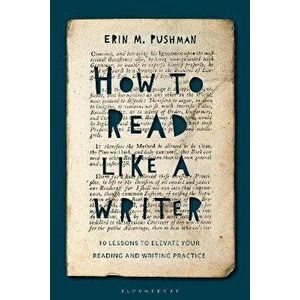 How to Read Like a Writer. 10 Lessons to Elevate Your Reading and Writing Practice, Paperback - *** imagine
