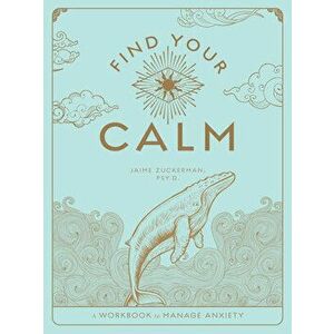 Find Your Calm. A Workbook to Manage Anxiety, Paperback - Jaime, Psy.D. Zuckerman imagine