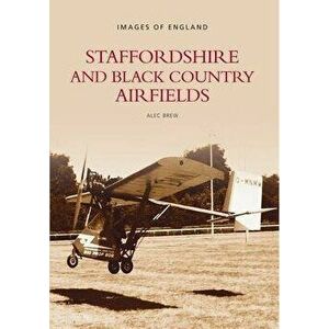 Staffordshire & Black Country Airfields, Paperback - Alec Brew imagine