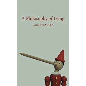 A Philosophy of Lying, Paperback - Lars Svendsen imagine