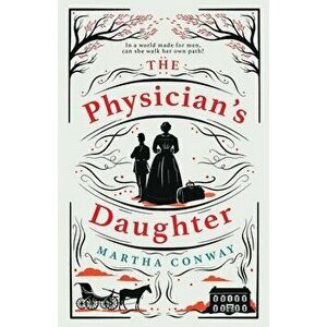 The Physician's Daughter. An engrossing historical fiction novel about the role of women in society, Paperback - Martha Conway imagine