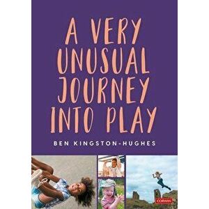 A Very Unusual Journey Into Play, Paperback - Ben Kingston-Hughes imagine