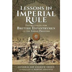 Lessons in Imperial Rule. Instructions for British Infantrymen on the Indian Frontier, Paperback - Skeen, Andrew imagine