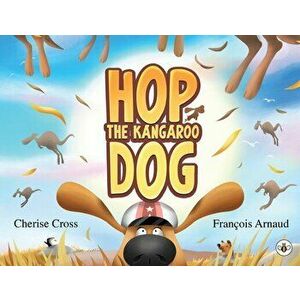 Hop the Kangaroo Dog, Paperback - Cherise Cross imagine