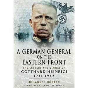 A German General on the Eastern Front. The Letters and Diaries of Gotthard Heinrici 1941-1942, Paperback - Huerter, Johannes imagine