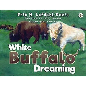 White Buffalo Dreaming, Paperback - Erin M. Lefdahl-Davis imagine