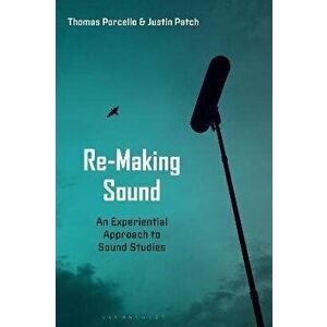 Re-Making Sound. An Experiential Approach to Sound Studies, Paperback - *** imagine