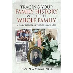 Tracing Your Family History with the Whole Family. A Family Research Adventure for All Ages, Paperback - McConnell, Robin C imagine