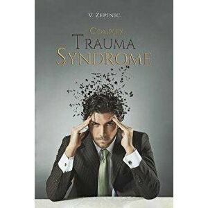 Complex Trauma Syndrome, Paperback - V. Zepinic imagine