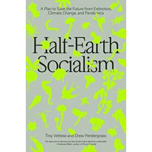 Half-Earth Socialism. A Plan to Save the Future from Extinction, Climate Change and Pandemics, Hardback - Drew Pendergrass imagine