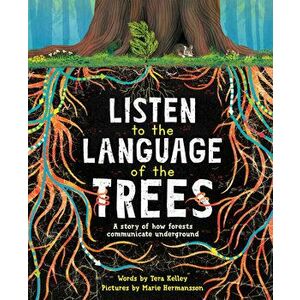 Listen to the Language of the Trees. A story of how forests communicate underground, Hardback - Tera Kelley imagine