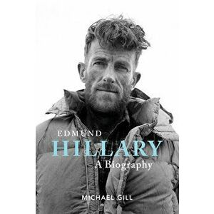 Edmund Hillary - A Biography. The extraordinary life of the beekeeper who climbed Everest, Paperback - Michael Gill imagine