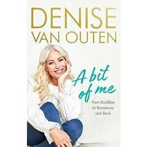 A Bit of Me. From Basildon to Broadway, and back, Hardback - Denise Van Outen imagine