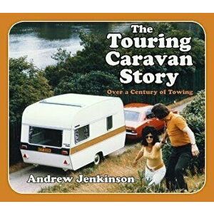 The Touring Caravan Story. Over a Century of Towing, Paperback - Andrew Jenkinson imagine