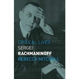 Sergei Rachmaninoff, Paperback - Rebecca Mitchell imagine