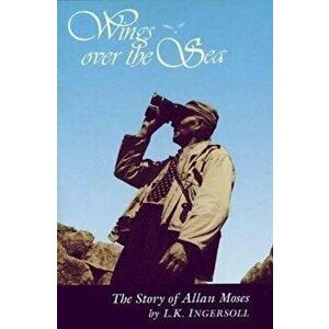 Wings Over the Sea. The Story of Allan Moses, Paperback - L.K. Ingersoll imagine