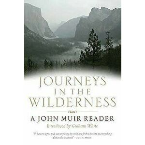 Journeys in the Wilderness. A John Muir Reader, Paperback - John Muir imagine