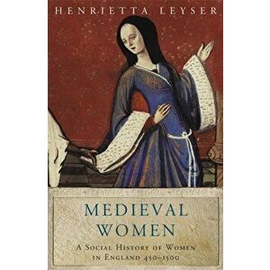 Medieval Women. Social History Of Women In England 450-1500, Paperback - Henrietta Leyser imagine