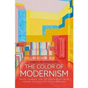 The Color of Modernism. Paints, Pigments, and the Transformation of Modern Architecture in 1920s Germany, Paperback - *** imagine