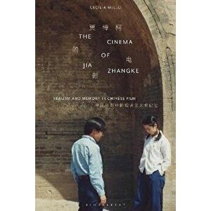 The Cinema of Jia Zhangke. Realism and Memory in Chinese Film, Paperback - *** imagine
