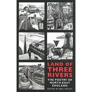 Land of Three Rivers. The Poetry of North-East England, Paperback - *** imagine