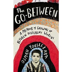 The Go-Between. A Portrait of Growing Up Between Different Worlds, Main, Hardback - Osman Yousefzada imagine
