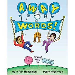 Away with Words!. Wise and Witty Poems for Language Lovers, Hardback - Mary Ann Hoberman imagine