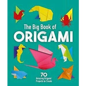 The Big Book of Origami. 70 Amazing Origami Projects to Create, Paperback - Rita Storey imagine