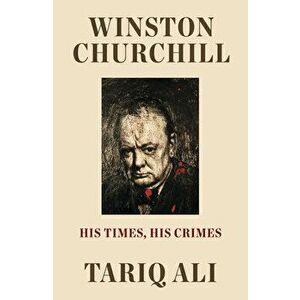 Winston Churchill. His Times, His Crimes, Hardback - Tariq Ali imagine