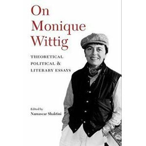On Monique Wittig. Theoretical, Political, and Literary Essays, Paperback - *** imagine