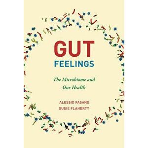 Gut Feelings. The Microbiome and Our Health, Paperback - Susie Flaherty imagine