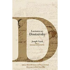 Lectures on Dostoevsky, Paperback - Joseph Frank imagine