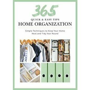 Quick and Easy Home Organization. 365 Simple Tips & Techniques to Keep Your Home Neat & Tidy Year Round, Hardback - Toni Hammersley imagine