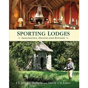 Sporting Lodges. Sanctuaries, Havens and Retreats, Hardback - David S. D. Jones imagine