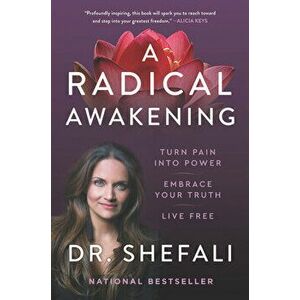 A Radical Awakening. Turn Pain into Power, Embrace Your Truth, Live Free, Paperback - Shefali Tsabary imagine