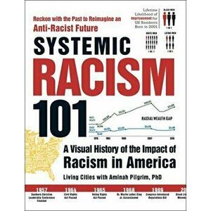Systemic Racism 101. A Visual History of the Impact of Racism in America, Paperback - Aminah Pilgrim imagine