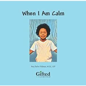 When I Am Calm, Paperback - Amy Parlin Feldman imagine