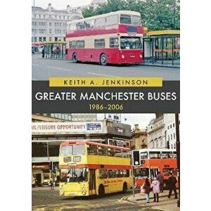 Greater Manchester Buses 1986-2006, Paperback - Keith A. Jenkinson imagine