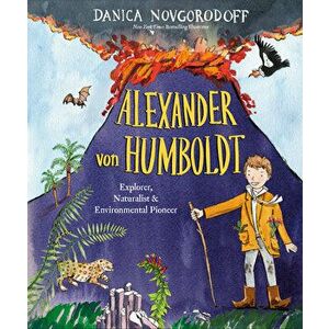 Alexander von Humboldt. Explorer, Naturalist & Environmental Pioneer, Hardback - Danica Novgorodoff imagine
