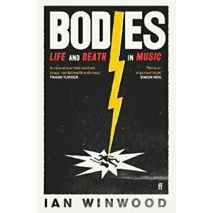Bodies. Life and Death in Music, Main, Paperback - Ian Winwood imagine