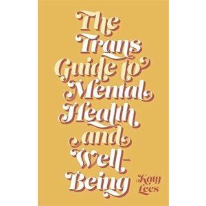The Trans Guide to Mental Health and Well-Being, Paperback - Katy Lees imagine