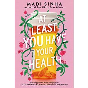 At Least You Have Your Health, Paperback - Madi Sinha imagine
