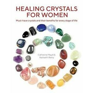 Healing Crystals for Women. Must-have crystals and their benefits for every stage of life, Paperback - Nathaelh Remy imagine